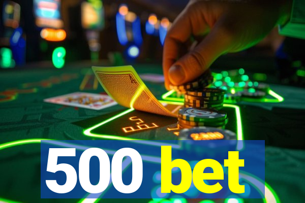 500 bet